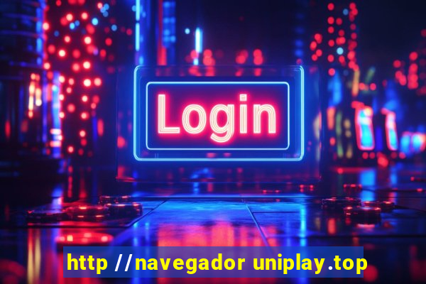 http //navegador uniplay.top