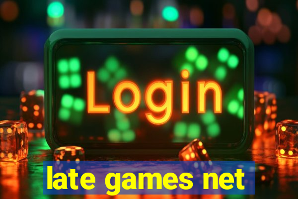 late games net