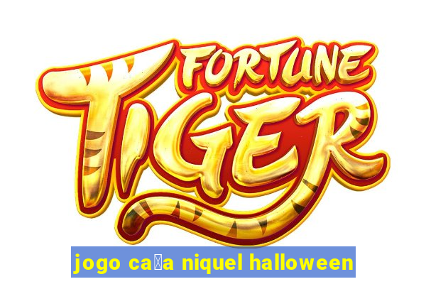 jogo ca莽a niquel halloween