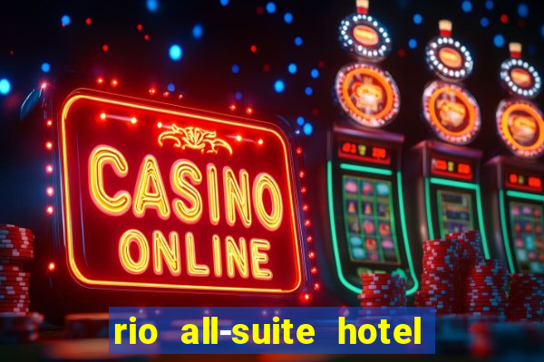 rio all-suite hotel and casino las vegas nv