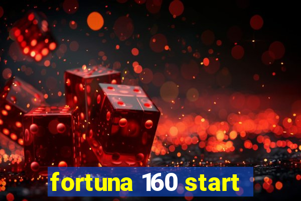 fortuna 160 start