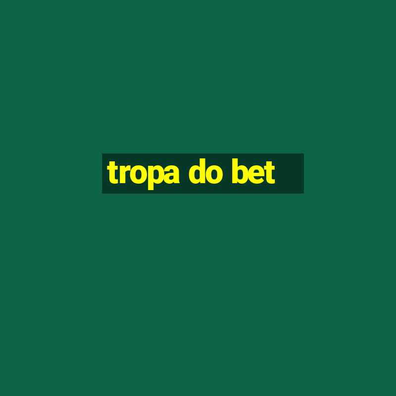 tropa do bet