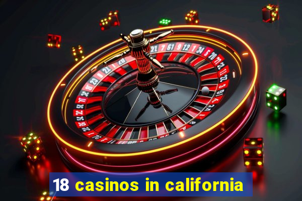 18 casinos in california