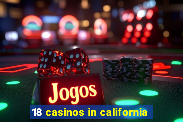 18 casinos in california