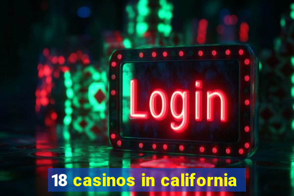 18 casinos in california