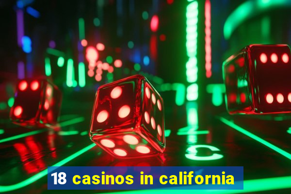 18 casinos in california