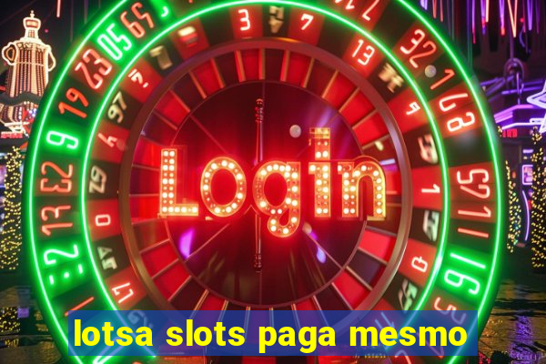 lotsa slots paga mesmo