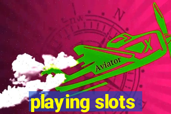 playing slots