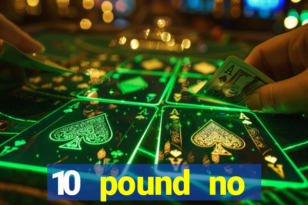 10 pound no deposit casino