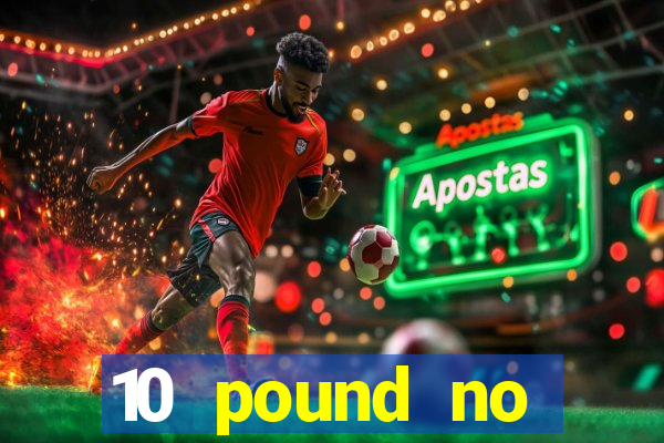 10 pound no deposit casino