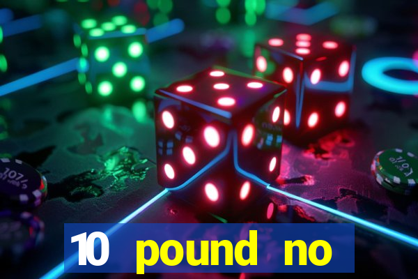 10 pound no deposit casino