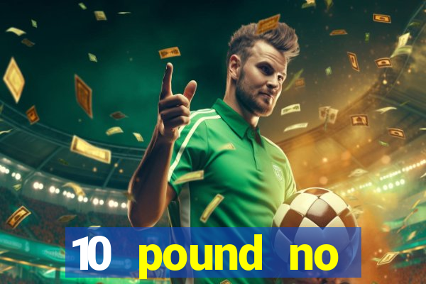 10 pound no deposit casino