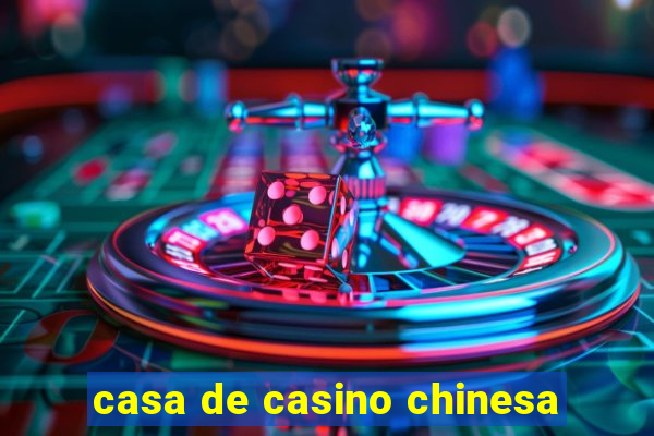 casa de casino chinesa