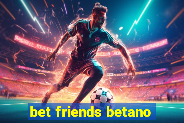 bet friends betano