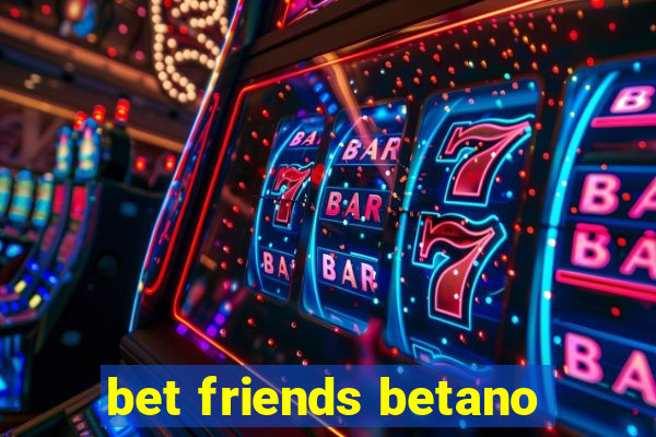 bet friends betano