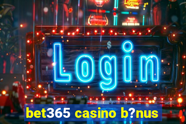 bet365 casino b?nus