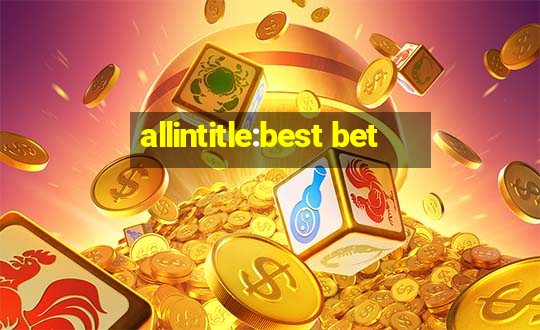 allintitle:best bet