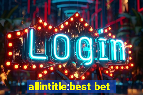 allintitle:best bet