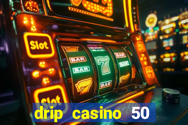 drip casino 50 free spins