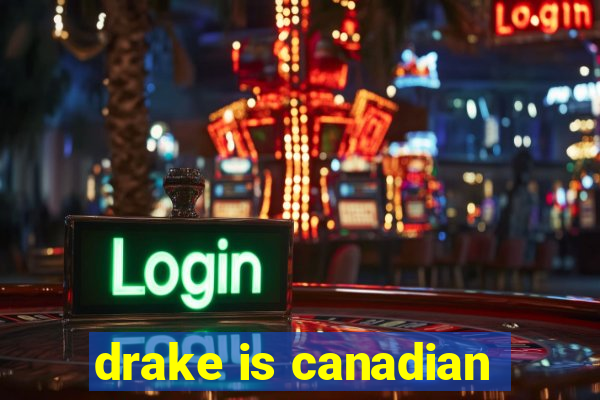 drake is canadian