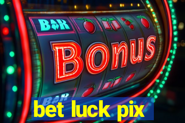 bet luck pix