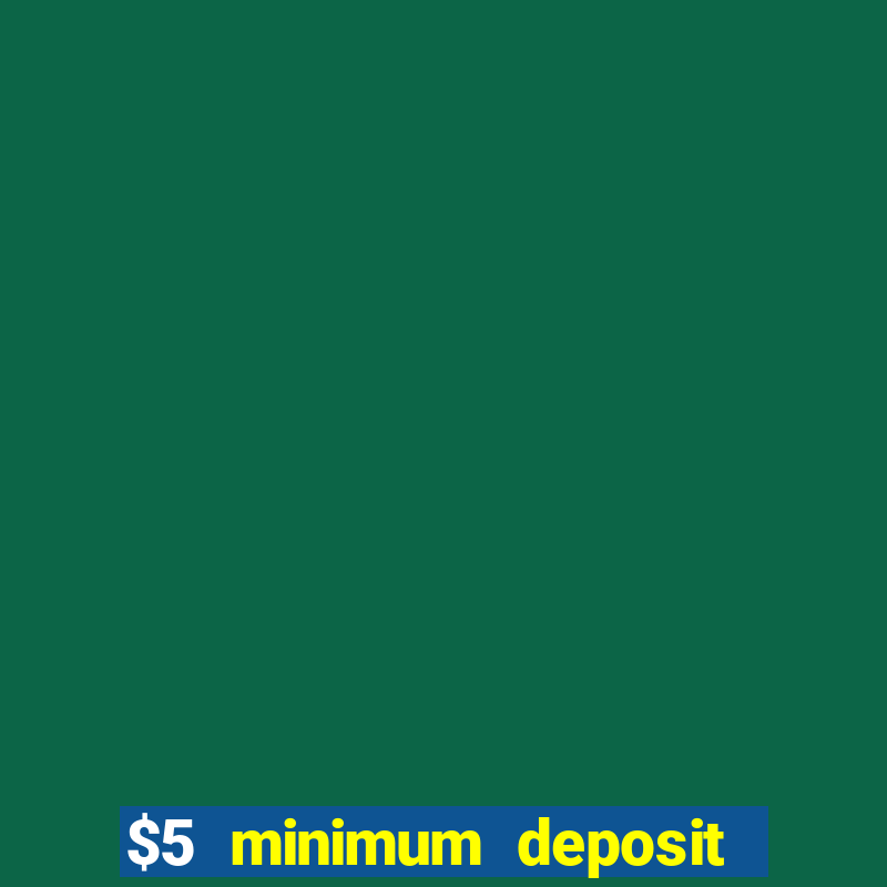 $5 minimum deposit casino canada 2019