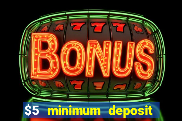 $5 minimum deposit casino canada 2019