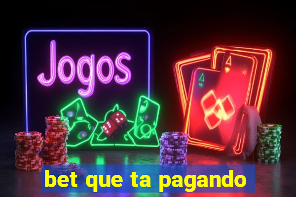 bet que ta pagando