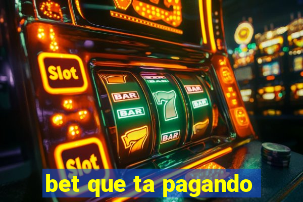 bet que ta pagando