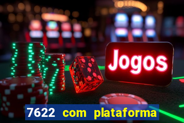 7622 com plataforma de jogos