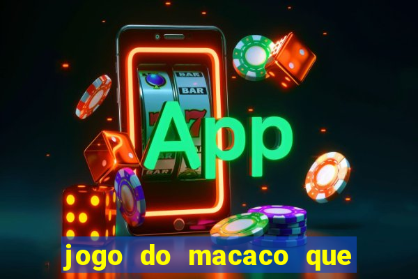 jogo do macaco que ganha dinheiro