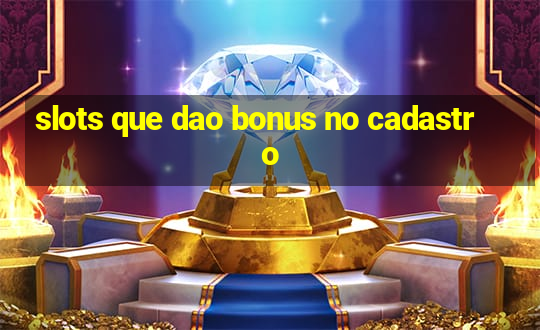 slots que dao bonus no cadastro