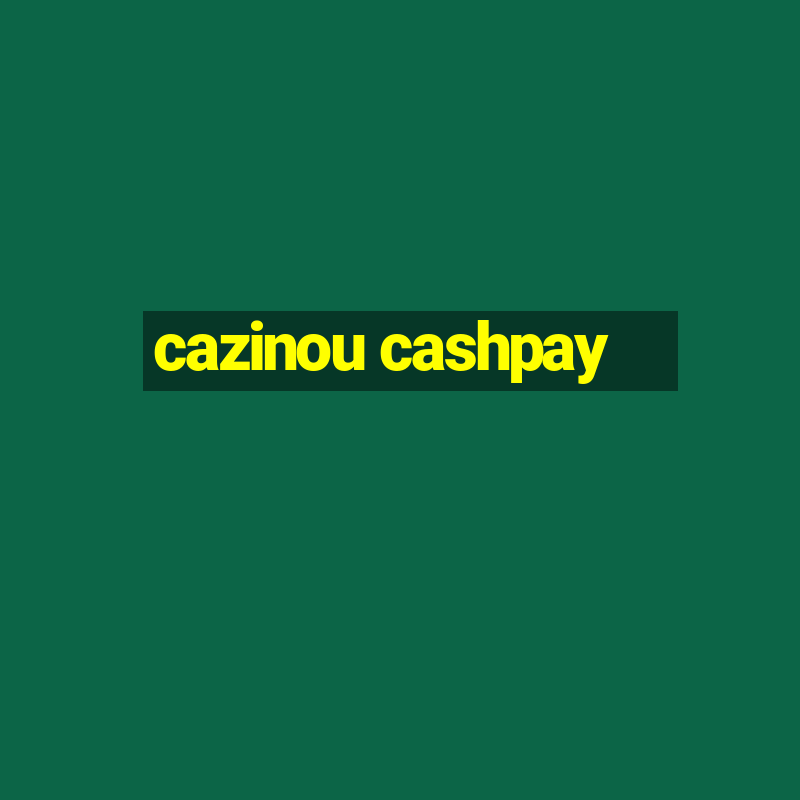 cazinou cashpay