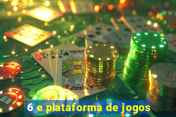 6 e plataforma de jogos