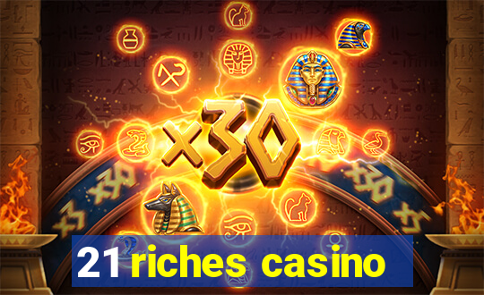 21 riches casino