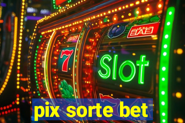 pix sorte bet