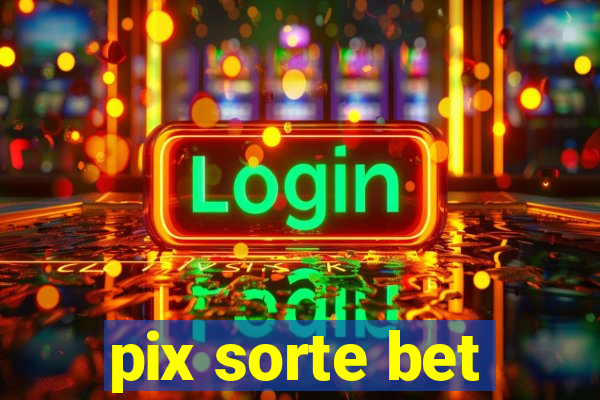 pix sorte bet