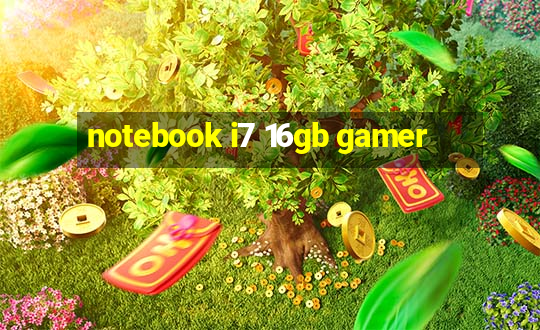 notebook i7 16gb gamer