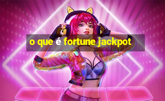 o que é fortune jackpot