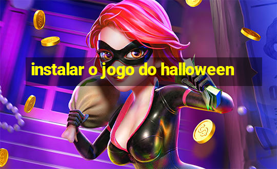 instalar o jogo do halloween