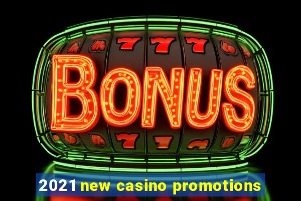 2021 new casino promotions