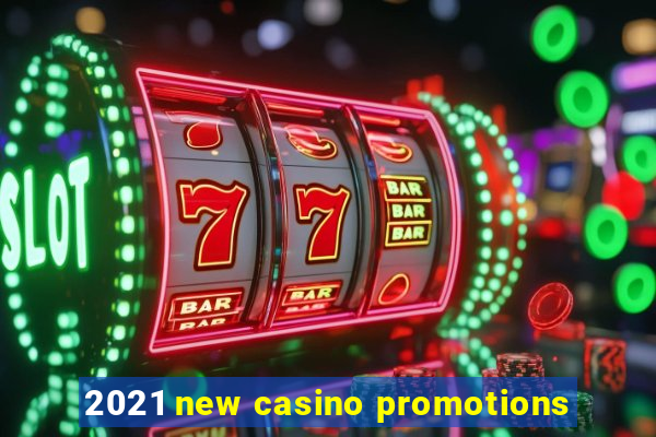 2021 new casino promotions