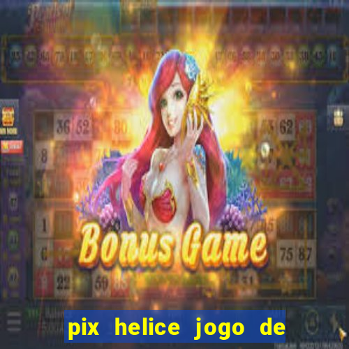 pix helice jogo de ganhar pix 9f game