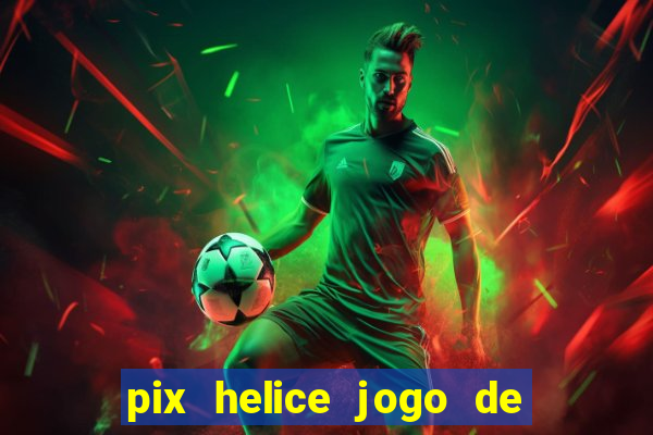 pix helice jogo de ganhar pix 9f game