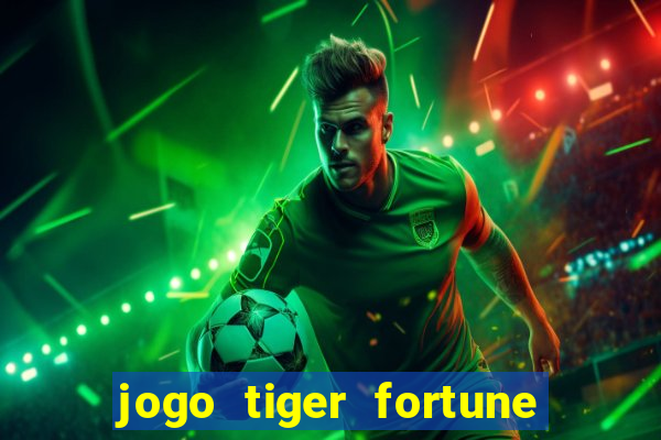 jogo tiger fortune é confiável