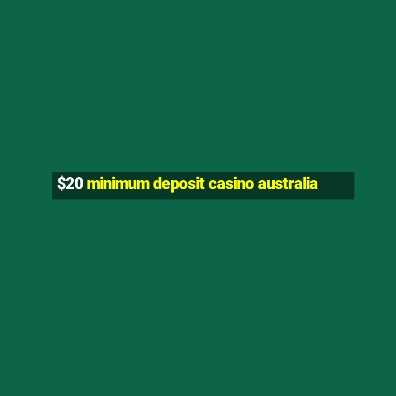 $20 minimum deposit casino australia