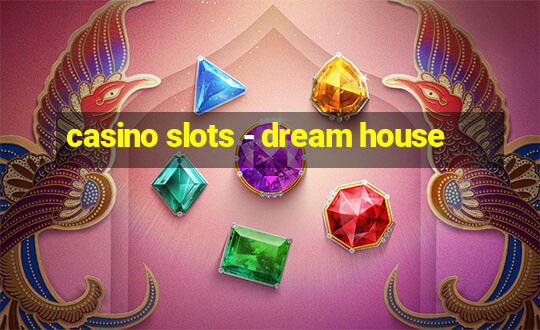 casino slots - dream house