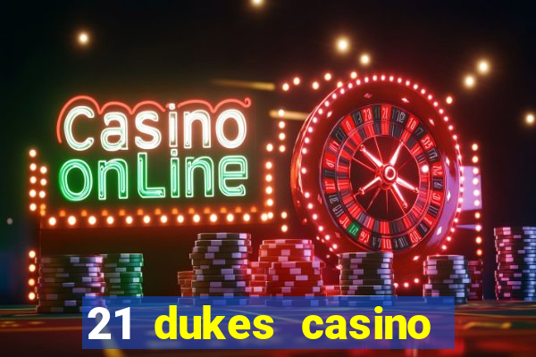 21 dukes casino sign up bonus