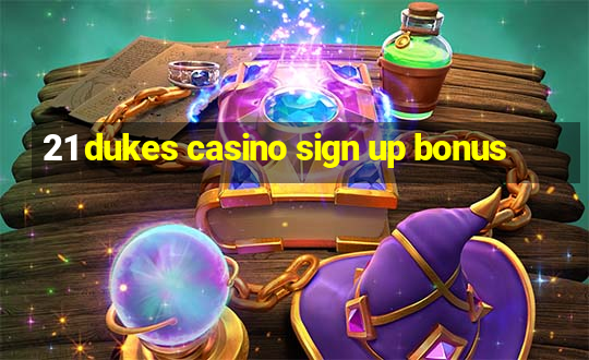 21 dukes casino sign up bonus