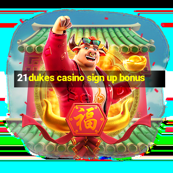 21 dukes casino sign up bonus